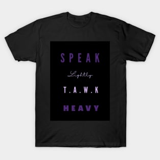 Speak lightly, T.A.W.K HEAVY T-Shirt